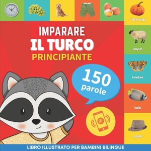 Yukibooks Imparare Il Turco - 150 Parole Con Pronunce - Principiante : Libro Illustrato Per Bambini Bilingue Yukibooks Imparare Il Turco - 150 Parole Con Pronunce - Principiante : Libro Illustrato Per Bambini Bilingue