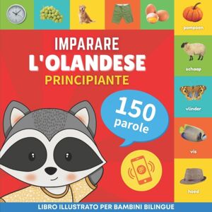 Yukibooks Imparare L'Olandese - 150 Parole Con Pronunce - Principiante : Libro Illustrato Per Bambini Bilingue Yukibooks Imparare L'Olandese - 150 Parole Con Pronunce - Principiante : Libro Illustrato Per Bambini Bilingue