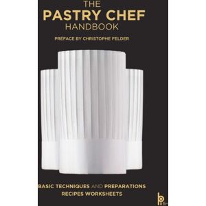 Bpi The Pastry Chef Handbook (Revised Edition) : La Patisserie De Reference Bpi The Pastry Chef Handbook (Revised Edition) : La Patisserie De Reference