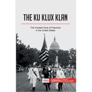 50minutes.com The Ku Klux Klan : The Hooded Face Of Prejudice In The United States 50minutes.com The Ku Klux Klan : The Hooded Face Of Prejudice In The United States