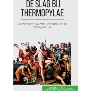 50minutes.com (Nl) De Slag Bij Thermopylae : De Heroische Val Van Leonidas I En De 300 Spartanen 50minutes.com (Nl) De Slag Bij Thermopylae : De Heroische Val Van Leonidas I En De 300 Spartanen