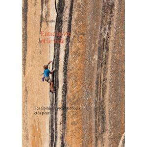 Bod - Books on Demand Entre La Vie Et Le Vide : Les Alpinistes Professionnels Et La Peur Bod - Books on Demand Entre La Vie Et Le Vide : Les Alpinistes Professionnels Et La Peur