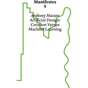 Haute ecole d'art et de design - Geneve Manifestes 5: Design Under Artifice : Creation Versus Machine Learning Haute ecole d'art et de design - Geneve Manifestes 5: Design Under Artifice : Creation Versus Machine Learning