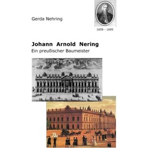 Bod - Books on Demand Johann Arnold Nering : Ein Preußischer Baumeister Bod - Books on Demand Johann Arnold Nering : Ein Preußischer Baumeister