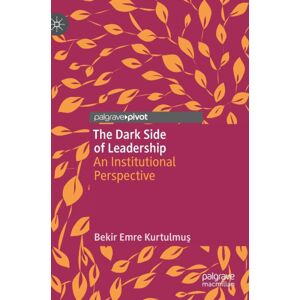 Springer Nature Switzerland AG The Dark Side Of Leadership : An Institutional Perspective Springer Nature Switzerland AG The Dark Side Of Leadership : An Institutional Perspective