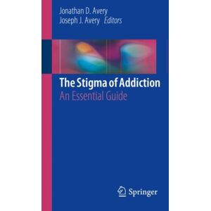 Springer Nature Switzerland AG The Stigma Of Addiction : An Essential Guide Springer Nature Switzerland AG The Stigma Of Addiction : An Essential Guide