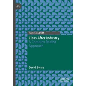 Springer Nature Switzerland AG Class After Industry : A Complex Realist Approach Springer Nature Switzerland AG Class After Industry : A Complex Realist Approach
