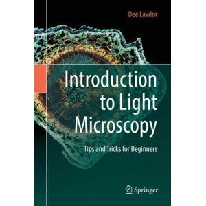 Springer Nature Switzerland AG Introduction To Light Microscopy : Tips And Tricks For Beginners Springer Nature Switzerland AG Introduction To Light Microscopy : Tips And Tricks For Beginners