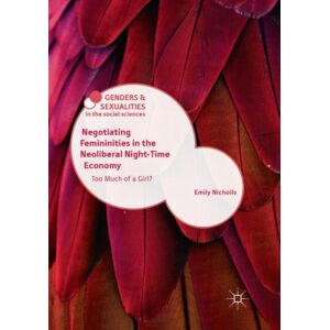 Springer Nature Switzerland AG Negotiating Femininities In The Neoliberal Night-Time Economy : Too Much Of A Girl? Springer Nature Switzerland AG Negotiating Femininities In The Neoliberal Night-Time Economy : Too Much Of A Girl?