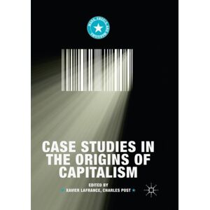 Springer Nature Switzerland AG Case Studies In The Origins Of Capitalism Springer Nature Switzerland AG Case Studies In The Origins Of Capitalism