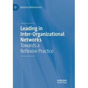 Springer Nature Switzerland AG Leading In Inter-Organizational Networks : Towards A Reflexive Practice Springer Nature Switzerland AG Leading In Inter-Organizational Networks : Towards A Reflexive Practice