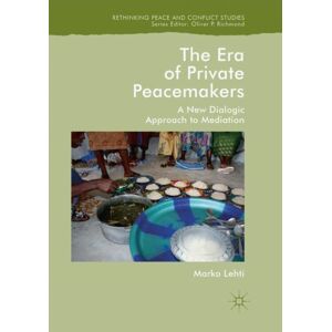 Springer Nature Switzerland AG The Era Of Private Peacemakers : A Dialogic Approach To Mediation Springer Nature Switzerland AG The Era Of Private Peacemakers : A Dialogic Approach To Mediation