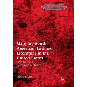 Springer Nature Switzerland AG Mapping South American Latina/o Literature In The United States : Interviews With Contemporary Writers Springer Nature Switzerland AG Mapping South American Latina/o Literature In The United States : Interviews With Contemporary Writers