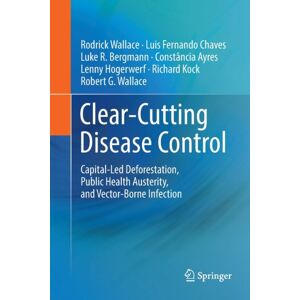 Springer Nature Switzerland AG Clear-Cutting Disease Control : Capital-Led Deforestation, Public Health Austerity, And Vector-Borne Infection Springer Nature Switzerland AG Clear-Cutting Disease Control : Capital-Led Deforestation, Public Health Austerity, And Vector-Borne Infection