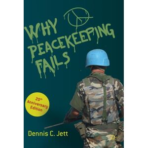 Springer Nature Switzerland AG Why Peacekeeping Fails : 20th Anniversary Edition Springer Nature Switzerland AG Why Peacekeeping Fails : 20th Anniversary Edition