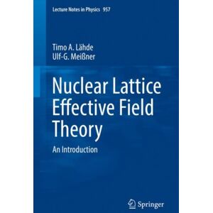 Springer Nature Switzerland AG Nuclear Lattice Effective Field Theory : An Introduction Springer Nature Switzerland AG Nuclear Lattice Effective Field Theory : An Introduction