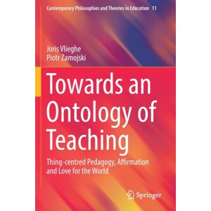 Springer Nature Switzerland AG Towards An Ontology Of Teaching : Thing-Centred Pedagogy, Affirmation And Love For The World Springer Nature Switzerland AG Towards An Ontology Of Teaching : Thing-Centred Pedagogy, Affirmation And Love For The World