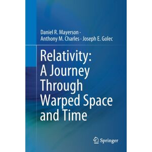 Springer Nature Switzerland AG Relativity: A Journey Through Warped Space And Time Springer Nature Switzerland AG Relativity: A Journey Through Warped Space And Time