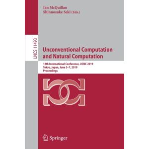 Springer Nature Switzerland AG Unconventional Computation And Natural Computation : 18th International Conference, Ucnc 2019, Tokyo, Japan, June 3–7, 2019, Proceedings Springer Nature Switzerland AG Unconventional Computation And Natural Computation : 18th International Conference, Ucnc 2019, Tokyo, Japan, June 3–7, 2019, Proceedings