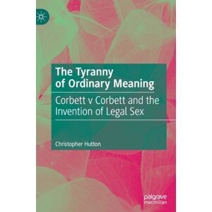 Springer Nature Switzerland AG The Tyranny Of Ordinary Meaning : Corbett V Corbett And The Invention Of Legal Sex Springer Nature Switzerland AG The Tyranny Of Ordinary Meaning : Corbett V Corbett And The Invention Of Legal Sex