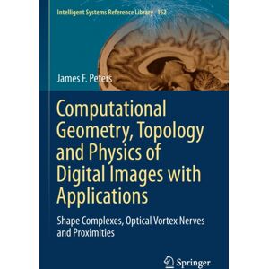 Springer Nature Switzerland AG Computational Geometry, Topology And Physics Of Digital Images With Applications : Shape Complexes, Optical Vortex Nerves And Proximities Springer Nature Switzerland AG Computational Geometry, Topology And Physics Of Digital Images With Applications : Shape Complexes, Optical Vortex Nerves And Proximities