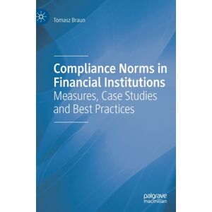 Springer Nature Switzerland AG Compliance Norms In Financial Institutions : Measures, Case Studies And Practices Springer Nature Switzerland AG Compliance Norms In Financial Institutions : Measures, Case Studies And Practices