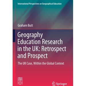 Springer Nature Switzerland AG Geography Education Research In The Uk: Retrospect And Prospect : The Uk Case, Within The Global Context Springer Nature Switzerland AG Geography Education Research In The Uk: Retrospect And Prospect : The Uk Case, Within The Global Context