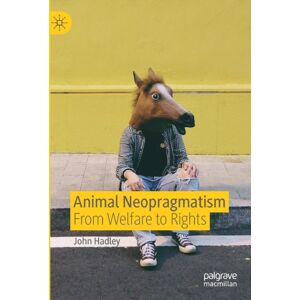 Springer Nature Switzerland AG Animal Neopragmatism : From Welfare To Rights Springer Nature Switzerland AG Animal Neopragmatism : From Welfare To Rights