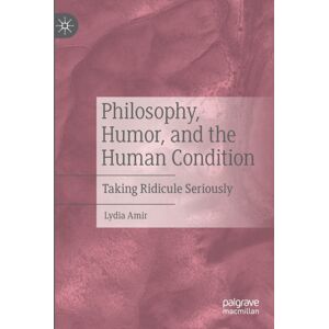 Springer Nature Switzerland AG Philosophy, Humor, And The Human Condition : Taking Ridicule Seriously Springer Nature Switzerland AG Philosophy, Humor, And The Human Condition : Taking Ridicule Seriously