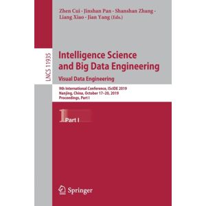 Springer Nature Switzerland AG Intelligence Science And Big Data Engineering. Visual Data Engineering : 9th International Conference, Iscide 2019, Nanjing, China, October 17–20, 2019, Proceedings, Part I Springer Nature Switzerland AG Intelligence Science And Big Data Engineering. Visual Data Engineering : 9th International Conference, Iscide 2019, Nanjing, China, October 17–20, 2019, Proceedings, Part I