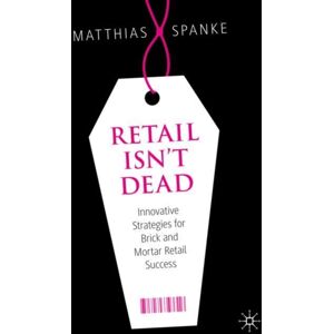 Springer Nature Switzerland AG Retail Isn'T Dead : Innovative Strategies For Brick And Mortar Retail Success Springer Nature Switzerland AG Retail Isn'T Dead : Innovative Strategies For Brick And Mortar Retail Success