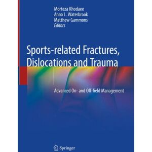 Springer Nature Switzerland AG Sports-Related Fractures, Dislocations And Trauma : Advanced On- And Off-Field Management Springer Nature Switzerland AG Sports-Related Fractures, Dislocations And Trauma : Advanced On- And Off-Field Management