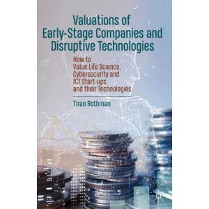 Springer Nature Switzerland AG Valuations Of Early-Stage Companies And Disruptive Technologies : How To Life Science, Cybersecurity And Ict Start-Ups, And Their Technologies Springer Nature Switzerland AG Valuations Of Early-Stage Companies And Disruptive Technologies : How To Life Science, Cybersecurity And Ict Start-Ups, And Their Technologies