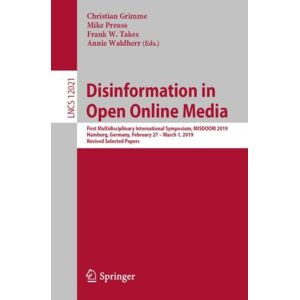 Springer Nature Switzerland AG Disinformation In Open Online Media : First Multidisciplinary International Symposium, Misdoom 2019, Hamburg, Germany, February 27 – March 1, 2019, Revised Selected Papers Springer Nature Switzerland AG Disinformation In Open Online Media : First Multidisciplinary International Symposium, Misdoom 2019, Hamburg, Germany, February 27 – March 1, 2019, Revised Selected Papers