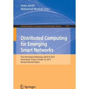 Springer Nature Switzerland AG Distributed Computing For Emerging Networks : First International Workshop, Dices-N 2019, Hammamet, Tunisia, October 30, 2019, Revised Selected Papers Springer Nature Switzerland AG Distributed Computing For Emerging Networks : First International Workshop, Dices-N 2019, Hammamet, Tunisia, October 30, 2019, Revised Selected Papers