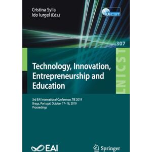 Springer Nature Switzerland AG Technology, , Entrepreneurship And Education : 3rd Eai International Conference, Tie 2019, Braga, Portugal, October 17–18, 2019, Proceedings Springer Nature Switzerland AG Technology, , Entrepreneurship And Education : 3rd Eai International Conference, Tie 2019, Braga, Portugal, October 17–18, 2019, Proceedings