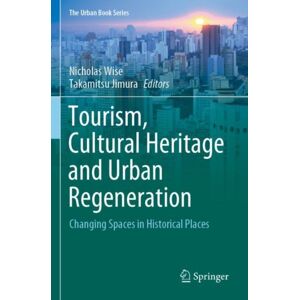 Springer Nature Switzerland AG Tourism, Cultural Heritage And Urban Regeneration : Changing Spaces In Historical Places Springer Nature Switzerland AG Tourism, Cultural Heritage And Urban Regeneration : Changing Spaces In Historical Places