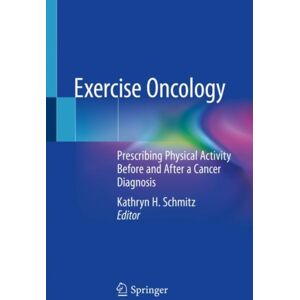 Springer Nature Switzerland AG Exercise Oncology : Prescribing Physical Activity Before And After A Cancer Diagnosis Springer Nature Switzerland AG Exercise Oncology : Prescribing Physical Activity Before And After A Cancer Diagnosis