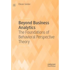 Springer Nature Switzerland AG Beyond Business Analytics : The Foundations Of Behavioral Perspective Theory Springer Nature Switzerland AG Beyond Business Analytics : The Foundations Of Behavioral Perspective Theory