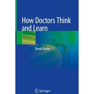 Springer Nature Switzerland AG How Doctors Think And Learn Springer Nature Switzerland AG How Doctors Think And Learn