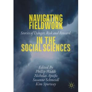 Springer Nature Switzerland AG Navigating Fieldwork In The Social Sciences : Stories Of Danger, Risk And Reward Springer Nature Switzerland AG Navigating Fieldwork In The Social Sciences : Stories Of Danger, Risk And Reward
