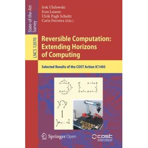 Springer Nature Switzerland AG Reversible Computation: Extending Horizons Of Computing : Selected Results Of The Cost Action Ic1405 Springer Nature Switzerland AG Reversible Computation: Extending Horizons Of Computing : Selected Results Of The Cost Action Ic1405