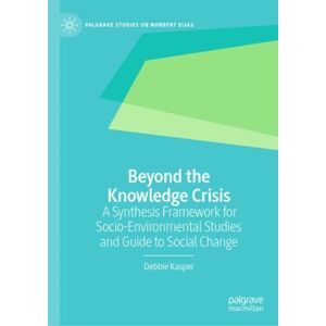 Springer Nature Switzerland AG Beyond The Knowledge Crisis : A Synthesis Framework For Socio-Environmental Studies And Guide To Social Change Springer Nature Switzerland AG Beyond The Knowledge Crisis : A Synthesis Framework For Socio-Environmental Studies And Guide To Social Change