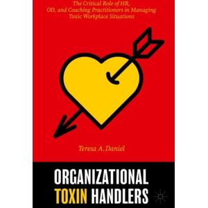 Springer Nature Switzerland AG Organizational Toxin Handlers : The Critical Role Of Hr, Od, And Coaching Practitioners In Managing Toxic Workplace Situations Springer Nature Switzerland AG Organizational Toxin Handlers : The Critical Role Of Hr, Od, And Coaching Practitioners In Managing Toxic Workplace Situations