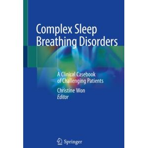 Springer Nature Switzerland AG Complex Sleep Breathing Disorders : A Clinical Casebook Of Challenging Patients Springer Nature Switzerland AG Complex Sleep Breathing Disorders : A Clinical Casebook Of Challenging Patients