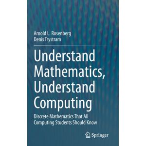 Springer Nature Switzerland AG Understand Mathematics, Understand Computing : Discrete Mathematics That All Computing Students Should Know Springer Nature Switzerland AG Understand Mathematics, Understand Computing : Discrete Mathematics That All Computing Students Should Know