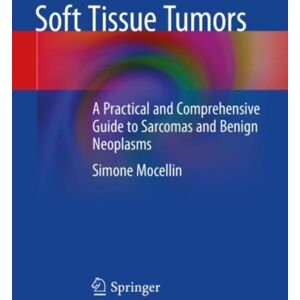 Springer Nature Switzerland AG Soft Tissue Tumors : A Practical And Comprehensive Guide To Sarcomas And Benign Neoplasms Springer Nature Switzerland AG Soft Tissue Tumors : A Practical And Comprehensive Guide To Sarcomas And Benign Neoplasms