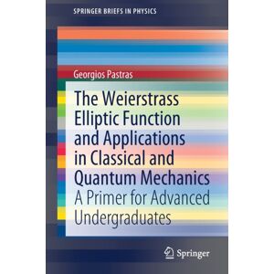 Springer Nature Switzerland AG The Weierstrass Elliptic Function And Applications In Classical And Quantum Mechanics : A Primer For Advanced Undergraduates Springer Nature Switzerland AG The Weierstrass Elliptic Function And Applications In Classical And Quantum Mechanics : A Primer For Advanced Undergraduates