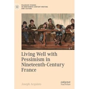 Springer Nature Switzerland AG Living Well With Pessimism In Nineteenth-Century France Springer Nature Switzerland AG Living Well With Pessimism In Nineteenth-Century France