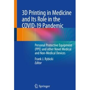 Springer Nature Switzerland AG 3d Printing In Medicine And Its Role In The Covid-19 Pandemic : Personal Protective Equipment (Ppe) And Other Novel Medical And Non-Medical Devices Springer Nature Switzerland AG 3d Printing In Medicine And Its Role In The Covid-19 Pandemic : Personal Protective Equipment (Ppe) And Other Novel Medical And Non-Medical Devices